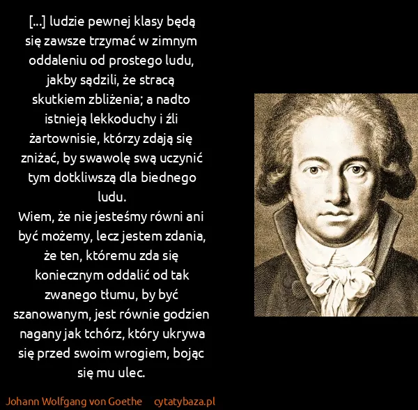 Johann Wolfgang von Goethe: [...] ludzie pewnej klasy będą się zawsze trzymać w...