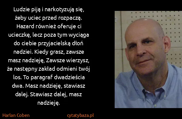 Harlan Coben: Ludzie piją i narkotyzują się, żeby uciec przed...