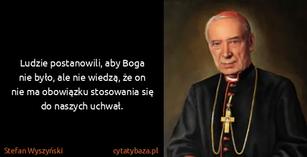 Stefan Wyszyński: Ludzie postanowili, aby Boga nie było, ale nie wiedzą,...