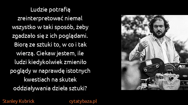 Stanley Kubrick: Ludzie potrafią zreinterpretować niemal wszystko w taki...