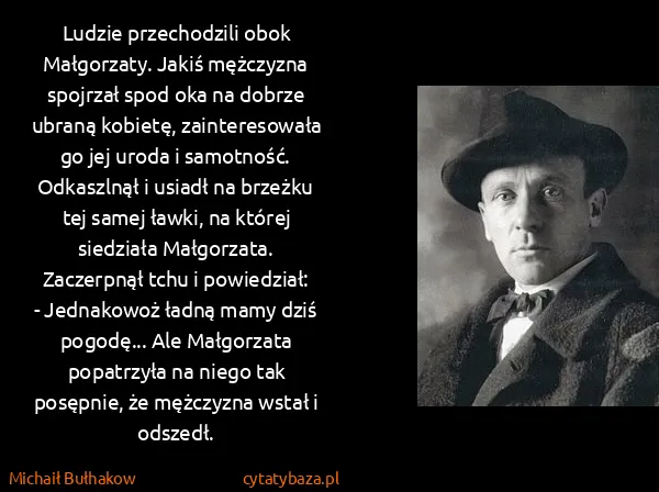 Michaił Bułhakow: Ludzie przechodzili obok Małgorzaty. Jakiś mężczyzna...