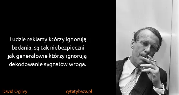 David Ogilvy: Ludzie reklamy którzy ignorują badania, są tak...