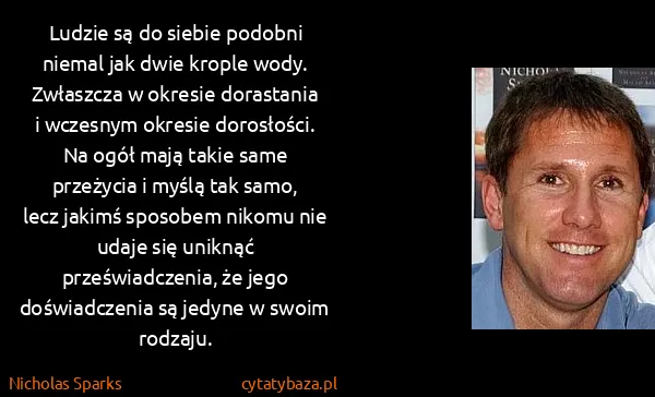 Nicholas Sparks: Ludzie są do siebie podobni niemal jak dwie krople wody....