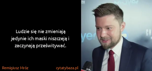 Remigiusz Mróz: Ludzie się nie zmieniają jedynie ich maski niszczeją i...
