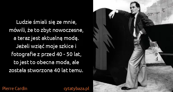 Pierre Cardin: Ludzie śmiali się ze mnie, mówili, że to zbyt...