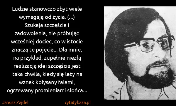 Janusz Zajdel: Ludzie stanowczo zbyt wiele wymagają od życia. (...)...