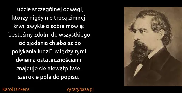 Karol Dickens: Ludzie szczególnej odwagi, którzy nigdy nie tracą zimnej...