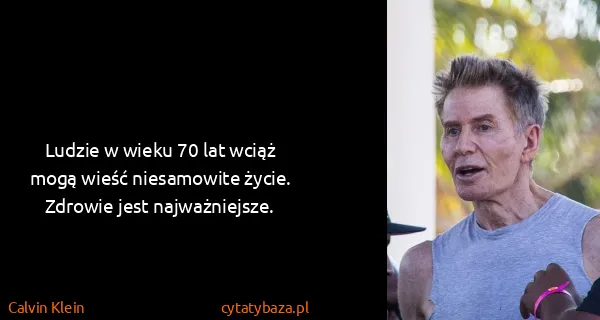 Calvin Klein: Ludzie w wieku 70 lat wciąż mogą wieść niesamowite...