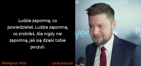 Remigiusz Mróz: Ludzie zapomną, co powiedziałeś. Ludzie zapomną, co...