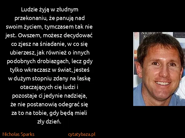 Nicholas Sparks: Ludzie żyją w złudnym przekonaniu, że panują nad swoim...