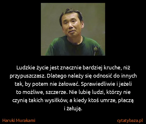 Haruki Murakami: Ludzkie życie jest znacznie bardziej kruche, niż...