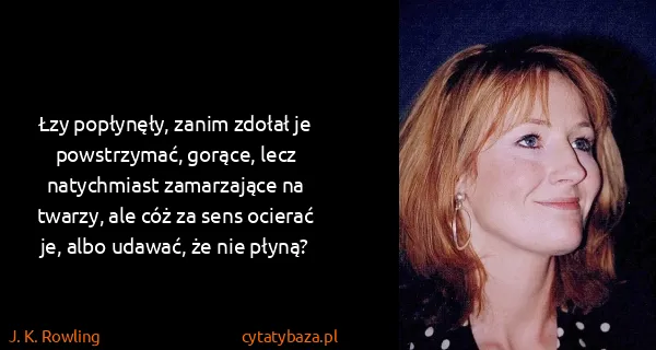 J. K. Rowling: Łzy popłynęły, zanim zdołał je powstrzymać, gorące, lecz...