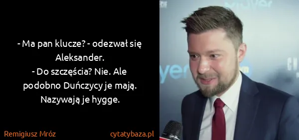 Remigiusz Mróz: - Ma pan klucze? - odezwał się Aleksander.
- Do...