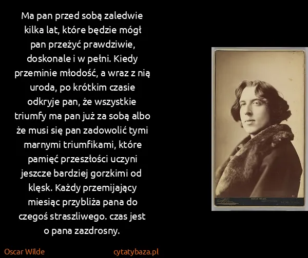 Oscar Wilde: Ma pan przed sobą zaledwie kilka lat, które będzie mógł...