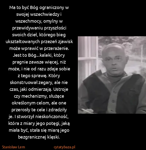 Stanisław Lem: Ma to być Bóg ograniczony w swojej wszechwiedzy i...