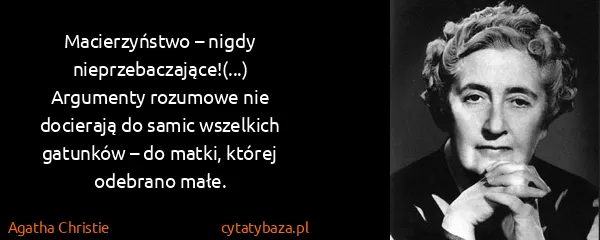 Agatha Christie: Macierzyństwo – nigdy nieprzebaczające!(...) Argumenty...