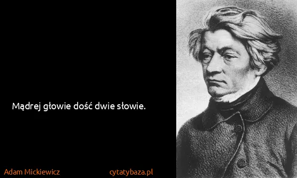 Adam Mickiewicz: Mądrej głowie dość dwie słowie.