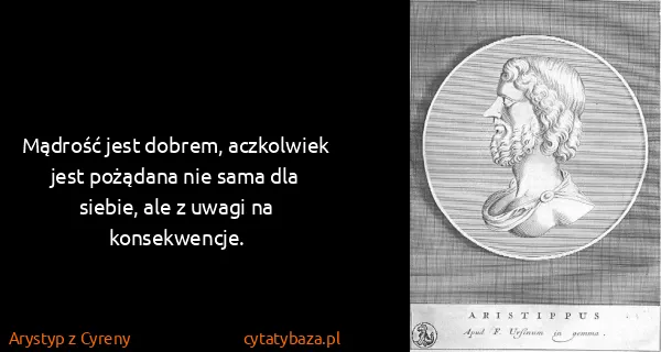 Arystyp z Cyreny: Mądrość jest dobrem, aczkolwiek jest pożądana nie sama...