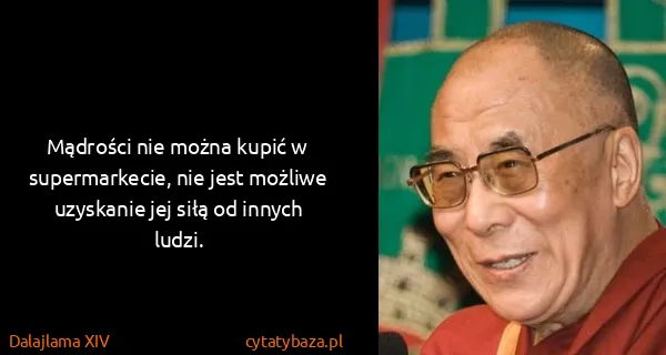 Dalajlama XIV: Mądrości nie można kupić w supermarkecie, nie jest...