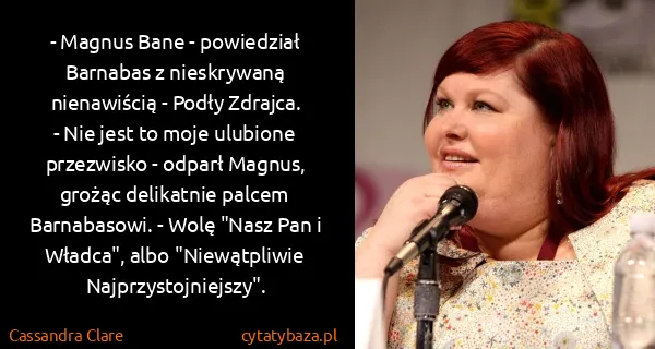 Cassandra Clare: - Magnus Bane - powiedział Barnabas z nieskrywaną...