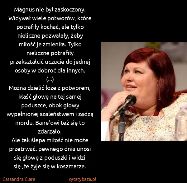 Cassandra Clare: Magnus nie był zaskoczony. Widywał wiele potworów, które...