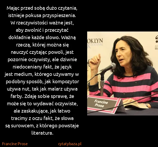 Francine Prose: Mając przed sobą dużo czytania, istnieje pokusa...