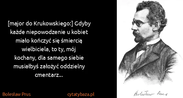 Bolesław Prus: [major do Krukowskiego:] Gdyby każde niepowodzenie u...