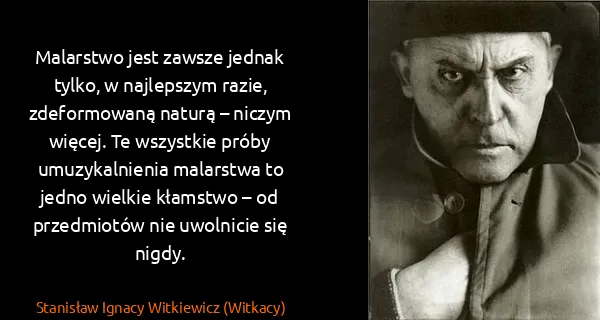 Stanisław Ignacy Witkiewicz (Witkacy): Malarstwo jest zawsze jednak tylko, w najlepszym razie,...