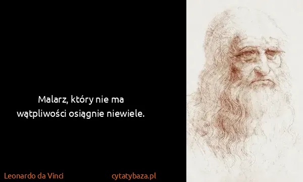 Leonardo da Vinci: Malarz, który nie ma wątpliwości osiągnie niewiele.