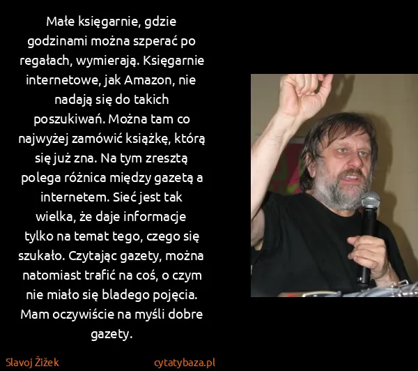Slavoj Žižek: Małe księgarnie, gdzie godzinami można szperać po...