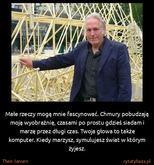 Theo Jansen: Małe rzeczy mogą mnie fascynować. Chmury pobudzają moją...