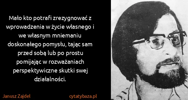 Janusz Zajdel: Mało kto potrafi zrezygnować z wprowadzenia w życie...