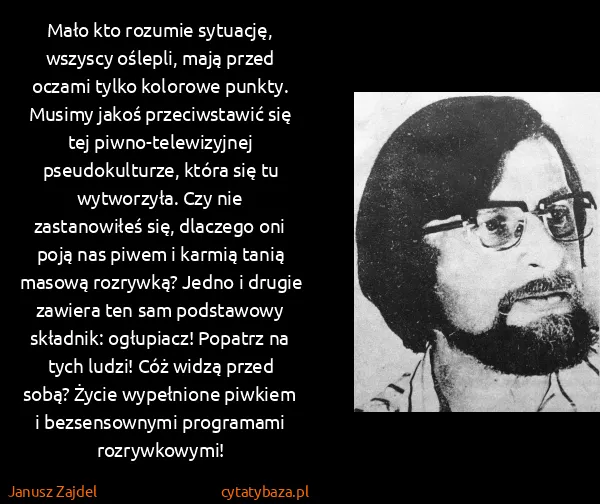 Janusz Zajdel: Mało kto rozumie sytuację, wszyscy oślepli, mają przed...