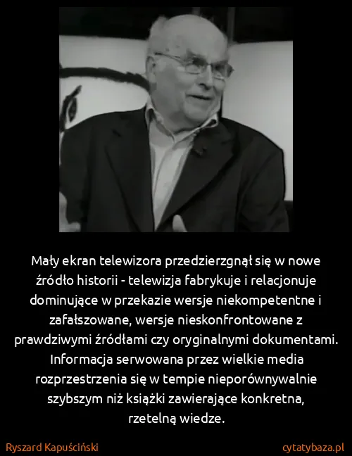 Ryszard Kapuściński: Mały ekran telewizora przedzierzgnął się w nowe źródło...