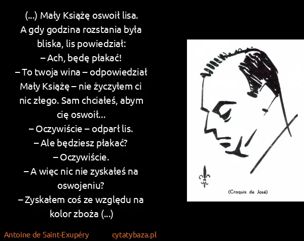 Antoine de Saint-Exupéry: (...) Mały Książę oswoił lisa. A gdy godzina rozstania...