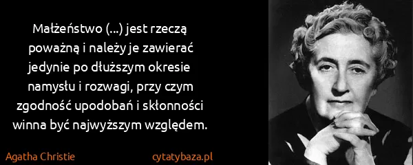 Agatha Christie: Małżeństwo (...) jest rzeczą poważną i należy je...