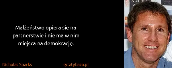 Nicholas Sparks: Małżeństwo opiera się na partnerstwie i nie ma w nim...