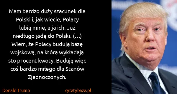Donald Trump: Mam bardzo duży szacunek dla Polski i, jak wiecie,...