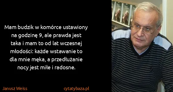 Janusz Weiss: Mam budzik w komórce ustawiony na godzinę 9, ale prawda...