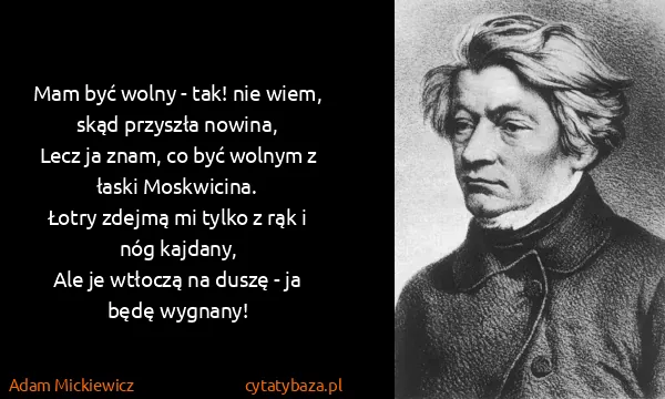 Adam Mickiewicz: Mam być wolny - tak! nie wiem, skąd przyszła...