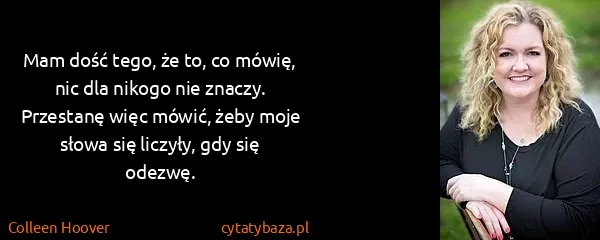 Colleen Hoover: Mam dość tego, że to, co mówię, nic dla nikogo nie...