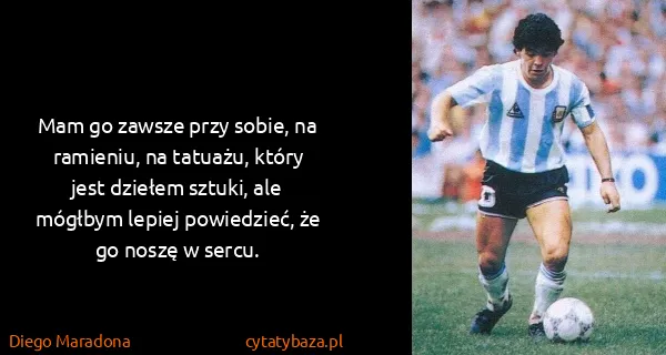 Diego Maradona: Mam go zawsze przy sobie, na ramieniu, na tatuażu, który...