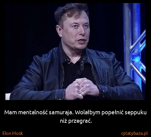Elon Musk: Mam mentalność samuraja. Wolałbym popełnić seppuku niż...