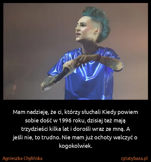 Agnieszka Chylińska: Mam nadzieję, że ci, którzy słuchali Kiedy powiem sobie...