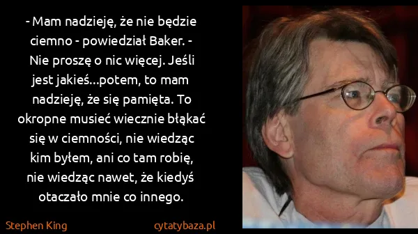 Stephen King: - Mam nadzieję, że nie będzie ciemno - powiedział Baker....