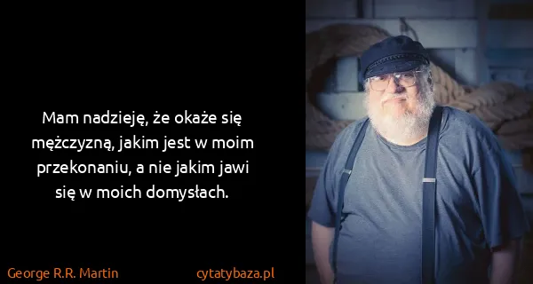 George R.R. Martin: Mam nadzieję, że okaże się mężczyzną, jakim jest w moim...