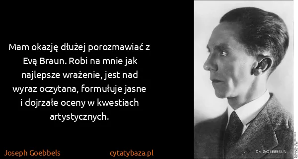 Joseph Goebbels: Mam okazję dłużej porozmawiać z Evą Braun. Robi na mnie...