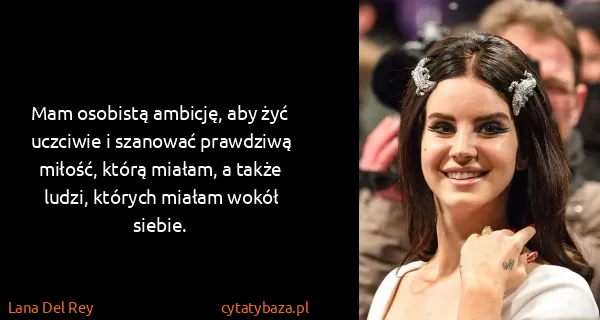 Lana Del Rey: Mam osobistą ambicję, aby żyć uczciwie i szanować...