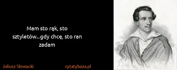 Juliusz Słowacki: Mam sto rąk, sto sztyletów...gdy chcę, sto ran zadam