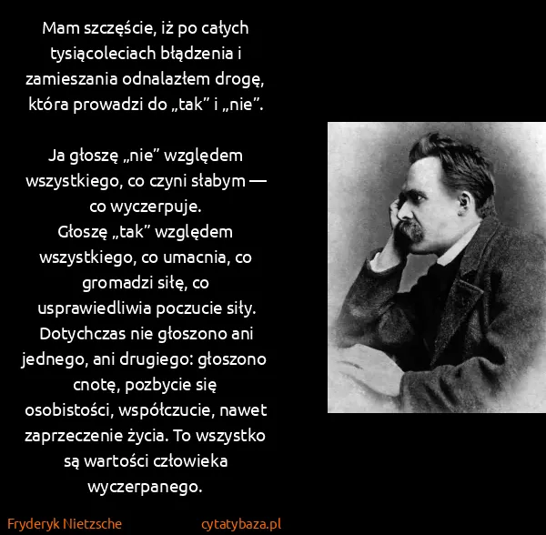 Fryderyk Nietzsche: Mam szczęście, iż po całych tysiącoleciach błądzenia i...